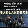 Hướng dẫn chơi Badlanders cho người mới
