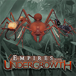 Empires of the Undergrowth - Game cuộc chiến sinh tồn của đàn kiến